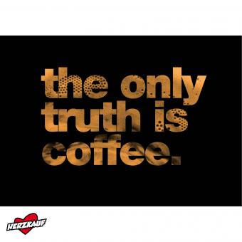 the only truth is coffee 