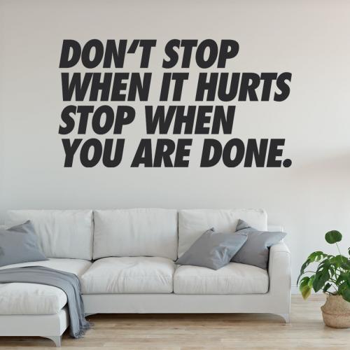 Don´t stop when it hurts stop when you done. 