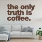 the only truth is coffee Vorschaubild 1