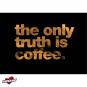 the only truth is coffee Vorschaubild 1